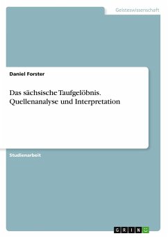 Das sächsische Taufgelöbnis. Quellenanalyse und Interpretation - Forster, Daniel