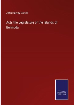 Acts the Legislature of the Islands of Bermuda - Darrell, John Harvey