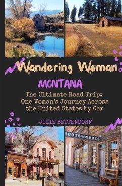 Wandering Woman: Montana: The Ultimate Road Trip: One Woman's Journey Across the United States by Car - Bettendorf, Julie