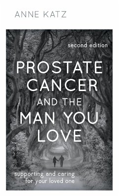 Prostate Cancer and the Man You Love - Katz, Anne, PhD, RN, FAAN; AASECT-certified sexuality counselor