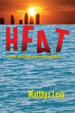 Heat: A Tale of Love and Fear in a Climate-Changed World: A Tale of Love, Fear - Levy, Matthys