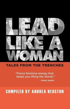 Lead Like a Woman: Tales From the Trenches - Crowe, Anna; Schmid, Brittany; Jing, Daisy