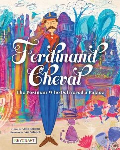 Ferdinand Cheval: The Postman Who Delivered a Palace - Renaud, Anne