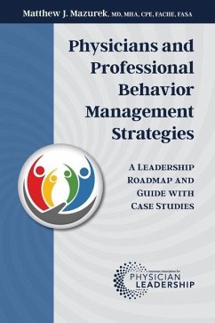 Physicians and Professional Behavior Management Strategies: A Leadership Roadmap and Guide with Case Studies - Mazurek, Matthew J.