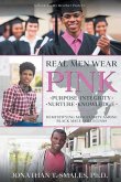 Real Men Wear Pink: Purpose-Integrity-Nurture-Knowledge: Demystifying Masculinity Among Black Male Collegians
