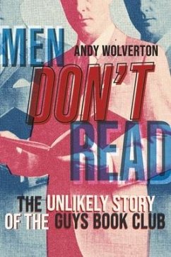 Men Don't Read: The Unlikely Story of the Guys Book Club - Wolverton, Andy