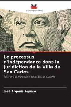 Le processus d'indépendance dans la juridiction de la Villa de San Carlos - Agüero, José Argenis