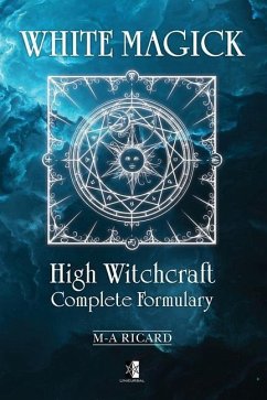 White Magick: High Witchcraft Complete Formulary - Ricard, Marc-André