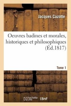 Oeuvres badines et morales, historiques et philosophiques. Tome 1 - Cazotte-J