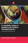 A verdade sobre a estética de Arthur Schopenhauer: