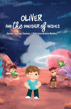 Oliver and the Dinosaur of Wishes - Gomez Santos, Javier; Bravo Robles, Fabrizio Stefano