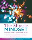 The Miracle Mindset.: Stories of How A Change in Thinking Changes Your Life!