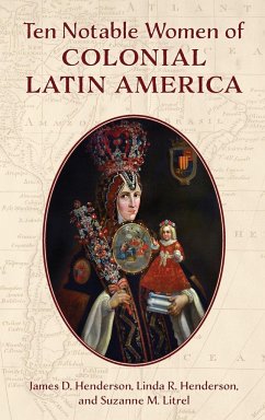 Ten Notable Women of Colonial Latin America - Henderson, James D.; Henderson, Linda R.; Litrel, Suzanne M.