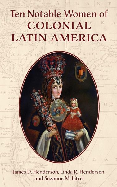 Ten Notable Women of Colonial Latin America Ten Notable Women of Colonial Latin America