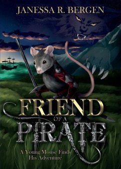 Friend of a Pirate: A Young Mouse Finds His Adventure - Bergen, Janessa R.