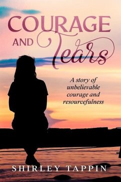 Courage and Tears: A story of unbelievable courage and resourcefulness - Tappin, Shirley