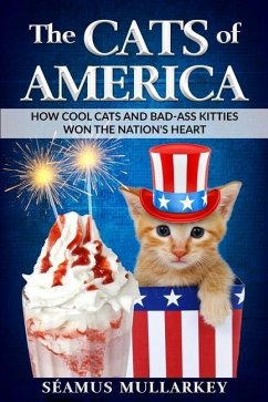 The Cats of America: How Cool Cats and Bad-Ass Kitties Won The Nation's Heart - Mullarkey, Seamus