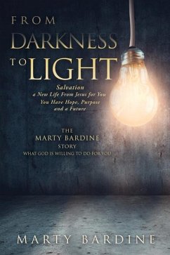 From Darkness to Light: The Marty Bardine Story What God Will Do for You - Bardine, Marty