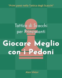 Tattica di Scacchi per Principianti, Giocare Meglio con i Pedoni - Viktor, Alan