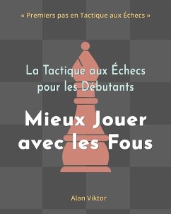 La Tactique aux Échecs pour les Débutants, Mieux Jouer avec les Fous - Viktor, Alan