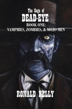 The Saga of Dead-Eye: Book One: Vampires, Zombies, & Mojo Men - Kelly, Ronald