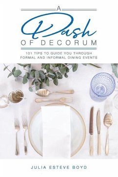 A Dash of Decorum: 101 Tips To Guide You Through Formal And Informal Dining Events - Esteve Boyd, Julia