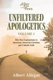 Unfiltered Apologetics Volume 1: Bite-Size Explanations to Questions about the Christian and Catholic Faith Volume 1