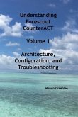 Understanding Forescout CounterACT, Volume 1 Architecture, Configuration, and Troubleshooting