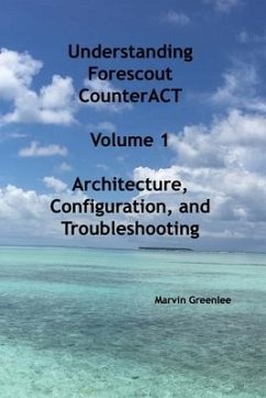 Understanding Forescout CounterACT, Volume 1 Architecture, Configuration, and Troubleshooting - Greenlee, Marvin