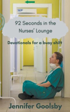 92 Seconds in the Nurses' Lounge - Devotionals for a Busy Shift - Goolsby, Jennifer