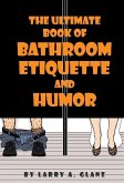 Ultimate Book of Bathroom Etiquette and Humor