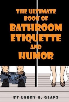 Ultimate Book of Bathroom Etiquette and Humor - Glanz, Larry A.