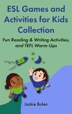 ESL Games and Activities for Kids Collection: Fun Reading & Writing Activities, and TEFL Warm-Ups (eBook, ePUB)