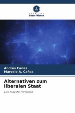 Alternativen zum liberalen Staat - Cañas, Andrés;Cañas, Marcelo A.