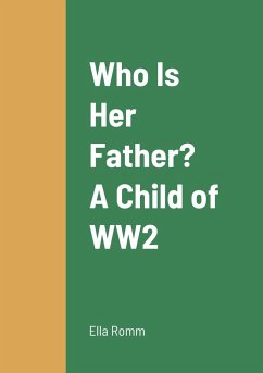 Who Is Her Father? A Child of WW2 - Romm, Ella