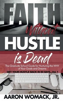 Faith Without Hustle Is Dead: Get Your Hustle Back In 90 Days - Vol. 1 - Womack, Aaron