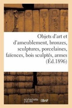 Objets d'art et d'ameublement, bronzes, sculptures, porcelaines, faïences, bois sculptés, armes - Collectif