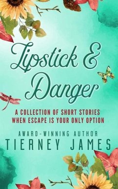 Lipstick & Danger: A Collection of Short Stories When Escape is Your Only Option - James, Tierney