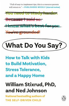 What Do You Say?: How to Talk with Kids to Build Motivation, Stress Tolerance, and a Happy Home - Stixrud, William; Johnson, Ned