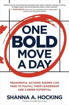 One Bold Move a Day: Meaningful Actions Women Can Take to Fulfill Their Leadership and Career Potential - Hocking, Shanna A.