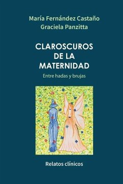 Claroscuros de la maternidad - Panzitta, Graciela; Fernández Castaño, María