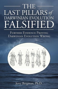 The Last Pillars of Darwinian Evolution Falsified - Bergman Ph. D., Jerry