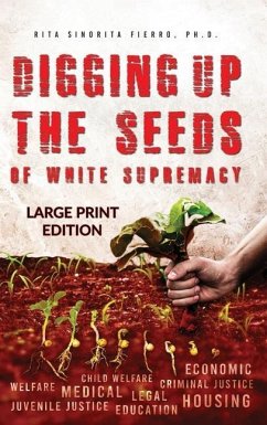 Digging Up the Seeds of white Supremacy (LARGE PRINT EDITION ) - Fierro, Rita Sinorita