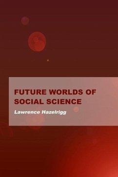 Future Worlds of Social Science - Hazelrigg, Lawrence