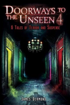 Doorways to the Unseen 4: 6 Tales of Terror and Suspense - Dermond, James