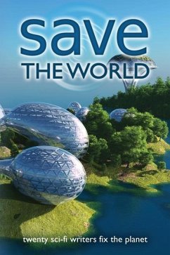 Save the World: Twenty Sci-Fi Writers Fix the Planet - Coatsworth, J. Scott