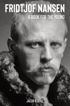 Fridtjof Nansen A Book for the Young - Bull, Jacob B.