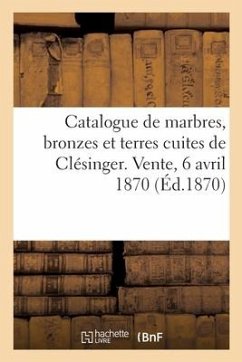 Catalogue de marbres, bronzes et terres cuites de Clésinger. Vente, 6 avril 1870 - Collectif