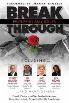 Break Through Featuring Amy Jones: Powerful Stories from Global Authorities That Are Guaranteed to Equip Anyone for Real Life Breakthroughs - Jones, Amy