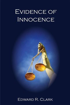 Evidence of Innocence - Clark, Edward R.